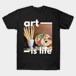 Art is Life T-Shirt